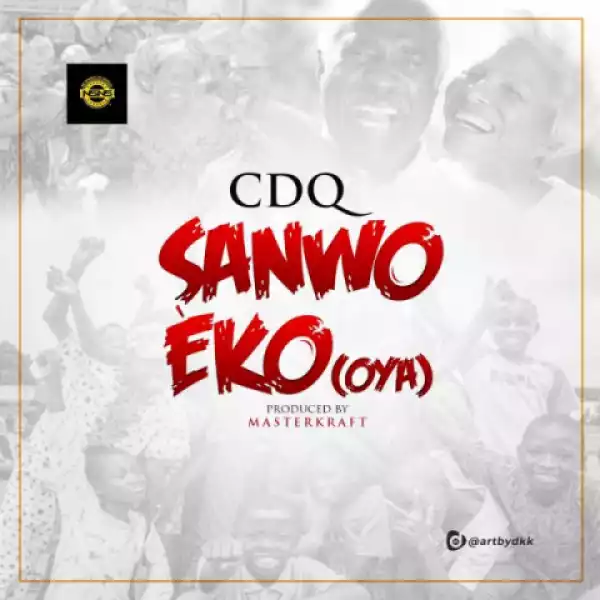 CDQ - Sanwo Eko (OYA) (Prod By Masterkraft)